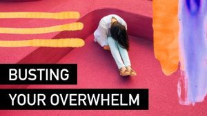 Busting overwhelm before it busts your business