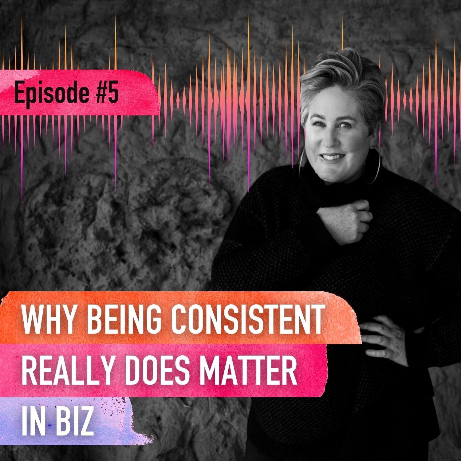 Podcast - Why being consistent in biz really does matter