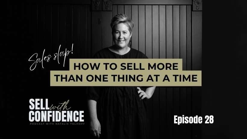 How to sell more than one thing at a time - Sell With Confidence Podcast