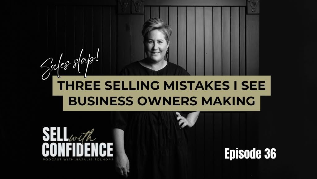 Three selling mistakes I see business owners making - Natalie Tolhopf Podcast