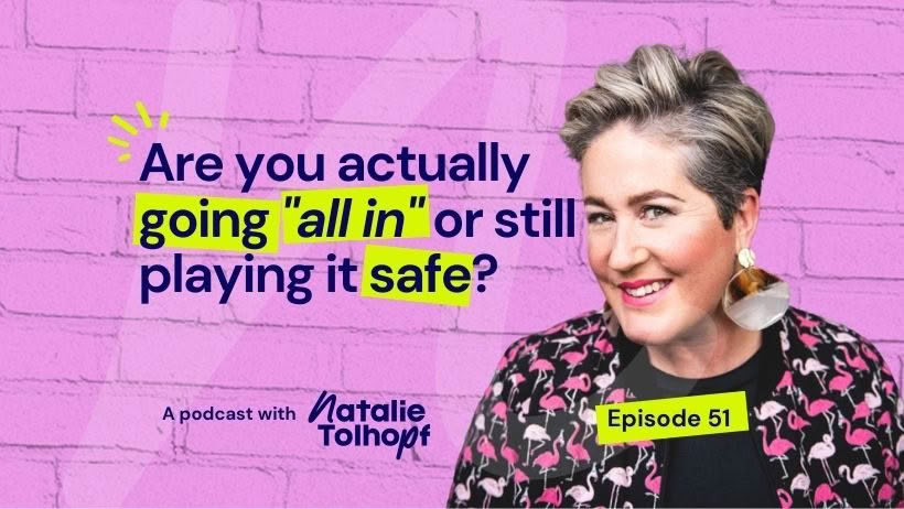 Natalie Tolhopf Sell With Confidence Podcast Episode 51: Are you actually going "all in" or still playing it safe?